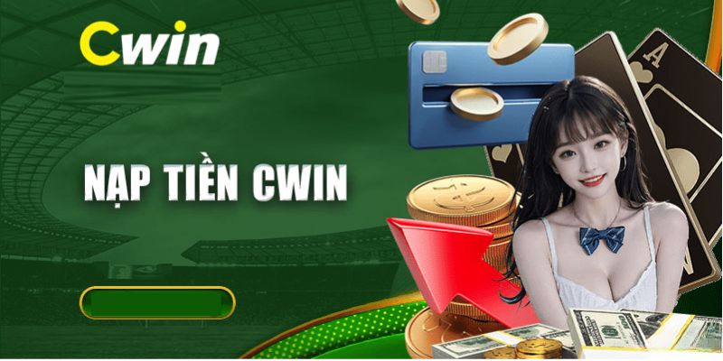 Cách nạp tiền Cwin777 – Hướng dẫn chi tiết cho người chơi